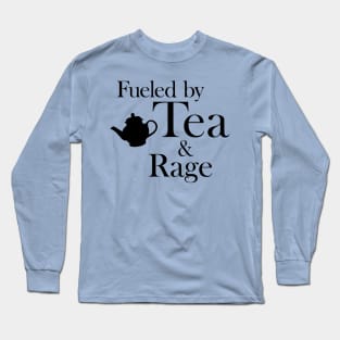 Fueled by Tea and Rage: Black Print Long Sleeve T-Shirt